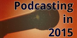 Podcasting in 2015
