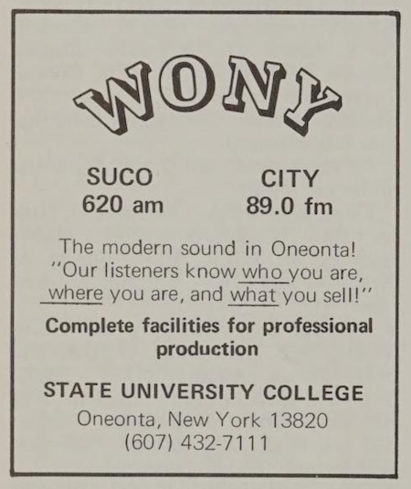 Ad for college radio station WONY. Ad reads: "WONY SUCO 620 am CITY 89.0 fm. The modern sound in Oneonta! 'Our listeners know who you are, where you are, and what you sell!' Complete facilities for professional production. State University College Oneonta, New York..."